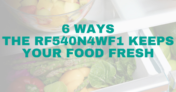 6 Ways the RF540N4WF1 Keeps Your Food Fresh - Desktop.jpg 6 Ways the RF540N4WF1 Keeps Your Food Fresh - Desktop.jpg